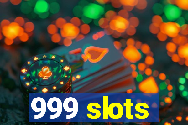 999 slots
